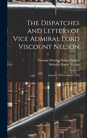 The Dispatches and Letters of Vice Admiral Lord Viscount Nelson: January 1798 to August 1799