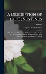 A Description of the Genus Pinus: With Directions Relative to the Cultivation, and Remarks On the Uses of the Several Species: Also Descriptons of Man