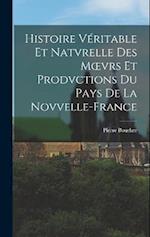 Histoire Véritable Et Natvrelle Des Moevrs Et Prodvctions Du Pays De La Novvelle-France