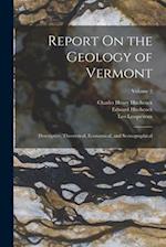 Report On the Geology of Vermont: Descriptive, Theoretical, Economical, and Scenographical; Volume 2 