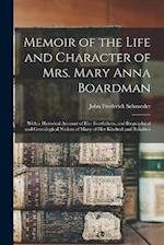 Memoir of the Life and Character of Mrs. Mary Anna Boardman: With a Historical Account of Her Forefathers, and Biographical and Genealogical Notices o