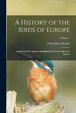 A History of the Birds of Europe: Including All the Species Inhabiting the Western Palaeactic Region; Volume 1 