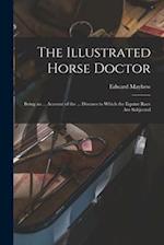 The Illustrated Horse Doctor: Being an ... Account of the ... Diseases to Which the Equine Race Are Subjected 