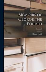 Memoirs of George the Fourth; Volume 1 