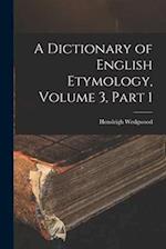 A Dictionary of English Etymology, Volume 3, part 1 