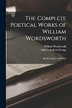 The Complete Poetical Works of William Wordsworth: Prefatory Essays and Notes 