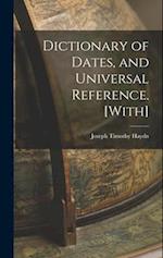 Dictionary of Dates, and Universal Reference. [With] 