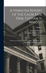 A Verbatim Report of the Cause Doe Dem. Tatham V. Wright: Tried at the Lancaster Lammas Assizes, 1834 Before Mr. Baron Gurney and a Special Jury; Volu