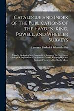 Catalogue and Index of the Publications of the Hayden, King, Powell, and Wheeler Surveys: Namely, Geological and Geographical Survey of the Territorie