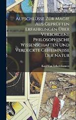 Aufschlüsse zür Magie aus geprüften Erfahrungen über verborgene philosophische Wissenschaften und verdeckte Geheimnisse der Natur