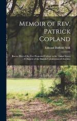 Memoir of Rev. Patrick Copland: Rector Elect of the First Projected College in the United States : A Chapter of the English Colonization of America 