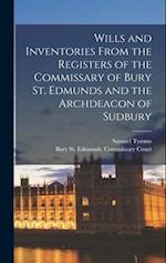 Wills and Inventories From the Registers of the Commissary of Bury St. Edmunds and the Archdeacon of Sudbury 