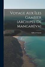 Voyage Aux Îles Gambier (Archipel De Mangarèva)