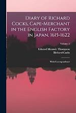 Diary of Richard Cocks, Cape-Merchant in the English Factory in Japan, 1615-1622: With Correspondence; Volume 2 