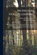 Municipal Housecleaning: The Methods and Experiences of American Cities in Collecting and Disposing of Their Municipal Wastes, Ashes, Rubbish, Garbage