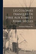 Les Colonies Franques De Syrie Aux Xiime Et Xiiime Siècles