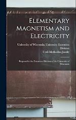 Elementary Magnetism and Electricity: Prepared in the Extension Division of the University of Wisconsin 