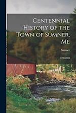 Centennial History of the Town of Sumner, Me: 1798-1898 