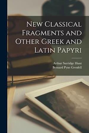 New Classical Fragments and Other Greek and Latin Papyri