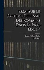 Essai Sur Le Système Défensif Des Romains Dans Le Pays Éduen