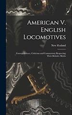 American V. English Locomotives: Correspondence, Criticism and Commentary Respecting Their Relative Merits 