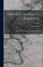 Travels in South America: From the Pacific Ocean to the Atlantic Ocean; Volume 1 