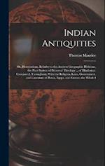 Indian Antiquities: Or, Dissertations, Relative to the Ancient Geographic Divisions, the Pure System of Primeval Theology ... of Hindostan: Compared, 