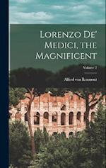 Lorenzo De' Medici, the Magnificent; Volume 2 
