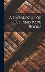 A Catalogue of Old and Rare Books 
