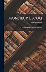 Monsieur Lecoq: Tr. From the French of Émile Gaboriau 