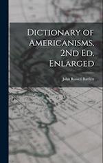 Dictionary of Americanisms, 2Nd Ed. Enlarged 