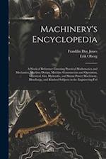 Machinery's Encyclopedia: A Work of Reference Covering Practical Mathematics and Mechanics, Machine Design, Machine Construction and Operation, Electr