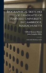 Biographical Sketches of Graduates of Harvard University, in Cambridge, Massachusetts: 1642-1658 (Published 1873) 
