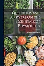 Questions and Answers On the Essentials of Physiology 