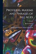 Proverbs, Maxims and Phrases of All Ages: Classified Subjectively and Arranged Alphabetically; Volume 1 