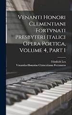 Venanti Honori Clementiani Fortvnati Presbyteri Italici Opera Poetica, Volume 4, part 1