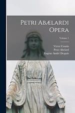 Petri Abælardi Opera; Volume 1