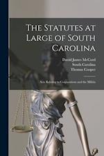 The Statutes at Large of South Carolina: Acts Relating to Corporations and the Militia 