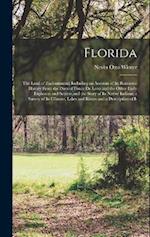 Florida: The Land of Enchantment; Including an Account of Its Romantic History From the Days of Ponce De Leon and the Other Early Explorers and Settle