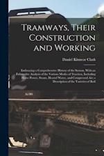Tramways, Their Construction and Working: Embracing a Comprehensive History of the System, With an Exhaustive Analysis of the Various Modes of Tractio