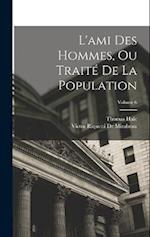 L'ami Des Hommes, Ou Traité De La Population; Volume 6
