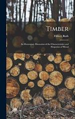 Timber: An Elementary Discussion of the Characteristics and Properties of Wood 