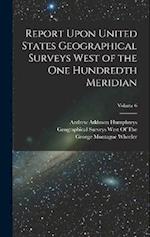 Report Upon United States Geographical Surveys West of the One Hundredth Meridian; Volume 6 