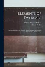 Elements of Dynamic: An Introduction to the Study of Motion and Rest in Solid and Fluid Bodies, Part 1, book 4 