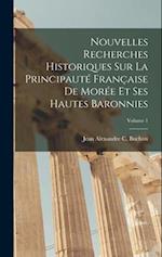 Nouvelles Recherches Historiques Sur La Principauté Française De Morée Et Ses Hautes Baronnies; Volume 1