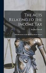The Acts Relating to the Income Tax: With References to the Decisions On the Subject 