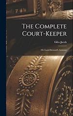 The Complete Court-Keeper: Or: Land-Steward's Assistant 