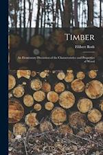 Timber: An Elementary Discussion of the Characteristics and Properties of Wood 