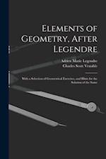 Elements of Geometry, After Legendre: With a Selection of Geometrical Exercises, and Hints for the Solution of the Same 