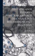 Deutschlands Flora in Abbildungen nach der Natur mit Beschreibungen, 1. Bändchen